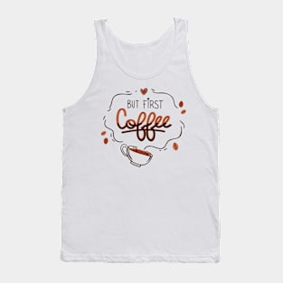 But First Coffee! Tank Top